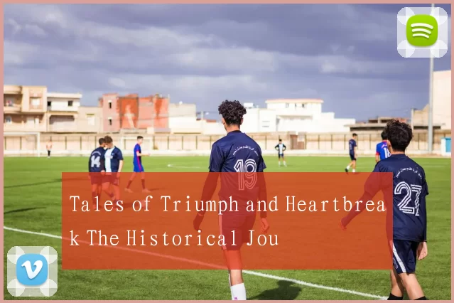 Tales of Triumph and Heartbreak The Historical Jou